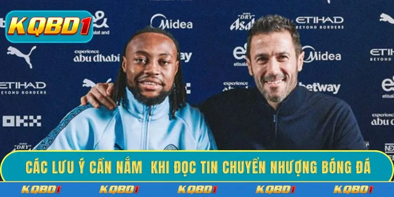 Các lưu ý cần nắm  khi đọc tin chuyển nhượng bóng đá