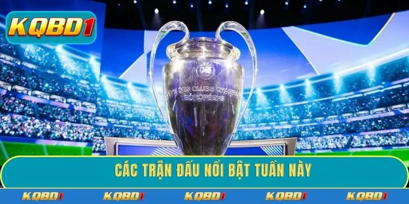 Các trận đấu nổi bật tuần này