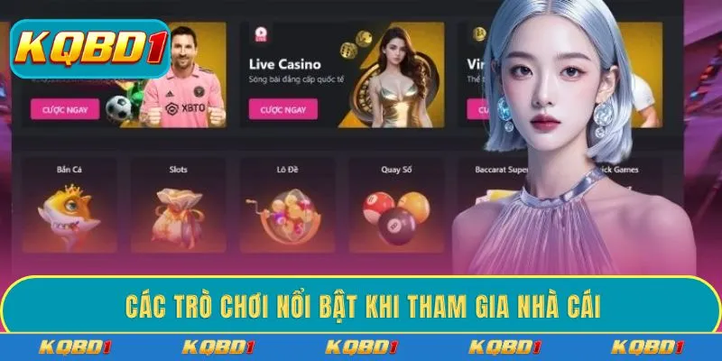 Các trò chơi nổi bật khi tham gia nhà cái