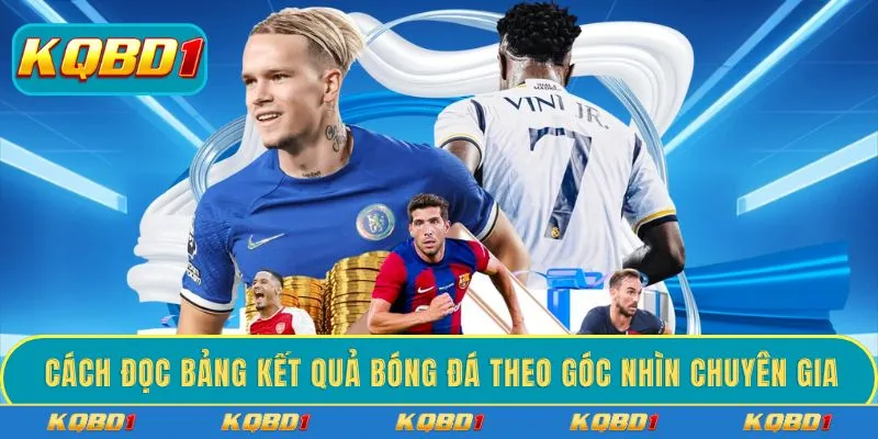 Cách đọc bảng kết quả bóng đá theo góc nhìn chuyên gia