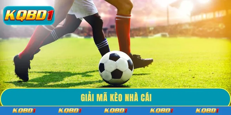 Giải mã kèo nhà cái - Bí kíp cược thắng lớn từ cao thủ số 1