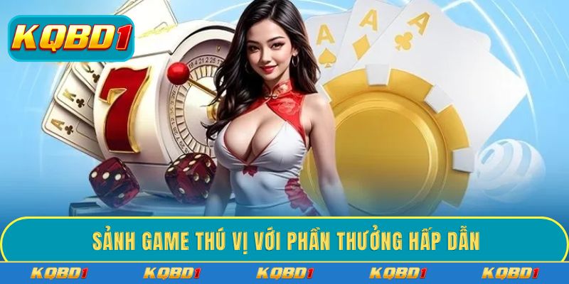 Sảnh game thú vị với phần thưởng hấp dẫn